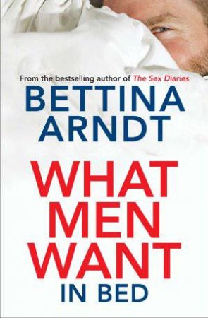 What Men Want In Bed by Bettina Arndt