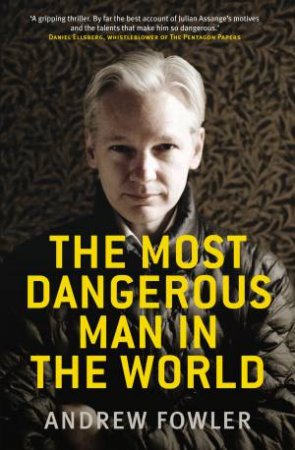 The Most Dangerous Man in the World by Andrew Fowler