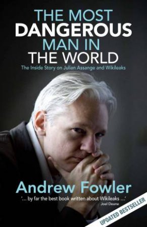 The Most Dangerous Man In The World: The Inside Story On Julian by Andrew Fowler