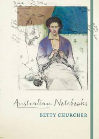 Australian Notebooks by Betty Churcher