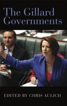 The Gillard Governments by Chris Aulich, Mark Evans & Rogert Wettenhall