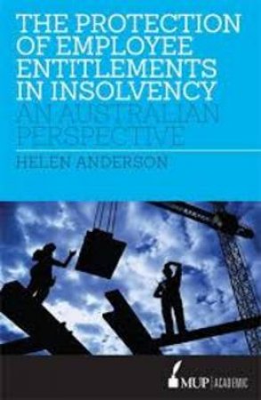 Protection of Employee Entitlements in Insolvency by Helen Anderson