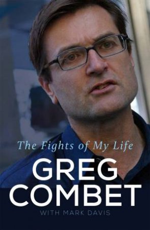 The Fights Of My Life by Greg Combet & Mark Davis