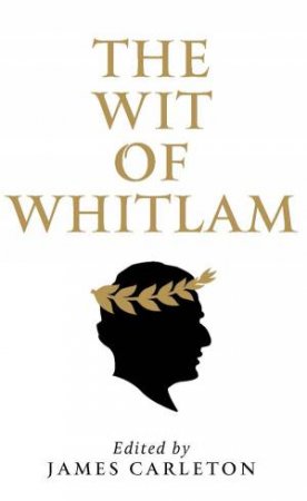 The Wit Of Whitlam by James Carleton