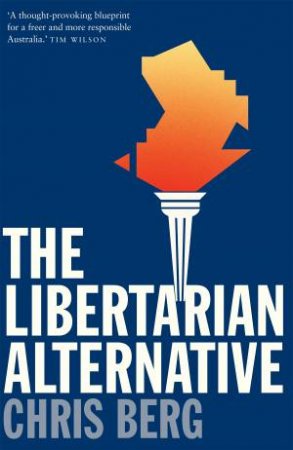 The Libertarian Alternative by Chris Berg