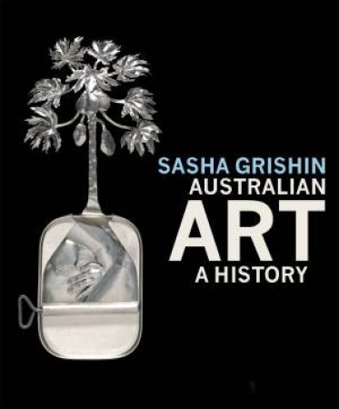 Australian Art: A History by Sasha Grishin