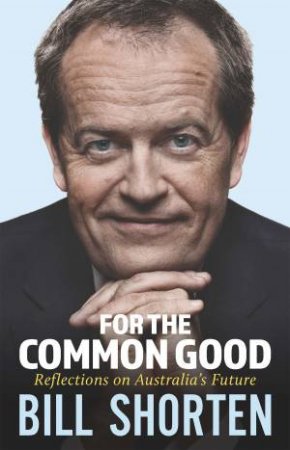 For the Common Good by Bill Shorten