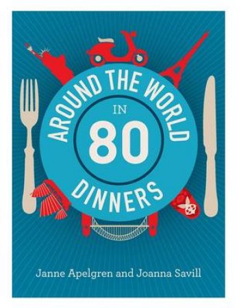 Around The World In 80 Dinners by Jamme Apelgren & Joanna Savill