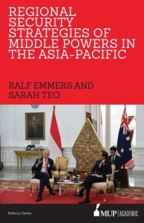 Security Strategies of Middle Powers In The Asia Pacific by Ralf Emmers & Sarah Teo