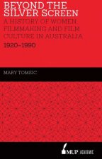 Beyond The Silver Screen A History of Women Filmmaking And Film Culture In Australia 19201990