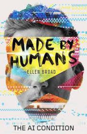 Made By Humans: The AI Condition by Ellen Broad