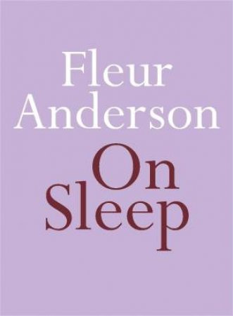 On Sleep by Fleur Anderson