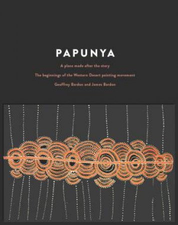 Papunya: A Place Made After The Story by Geoffrey Bardon