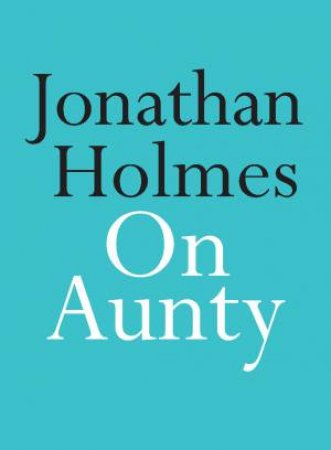 On Aunty by Jonathan Holmes