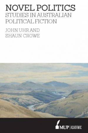 Novel Politics by John Uhr & Shaun Crowe