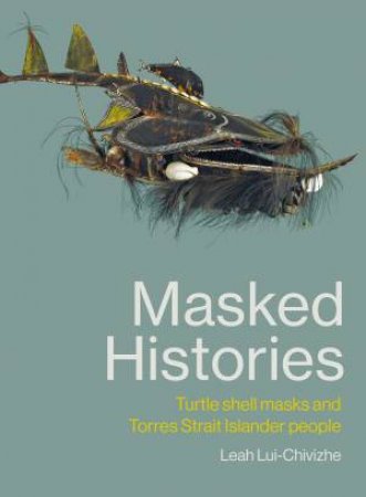 Masked Histories by Leah Lui-Chivizhe