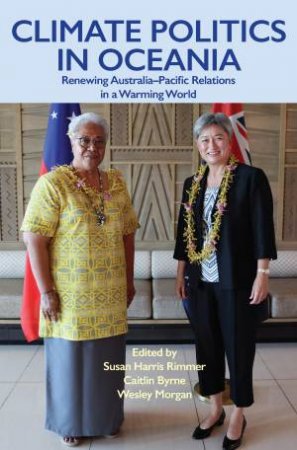 Climate Politics in Oceania by Susan Harris Rimmer & Caitlin Byrne & Wesley Morgan