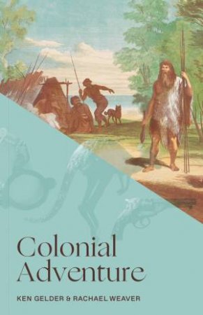 Colonial Adventure by Ken Gelder & Rachael Weaver