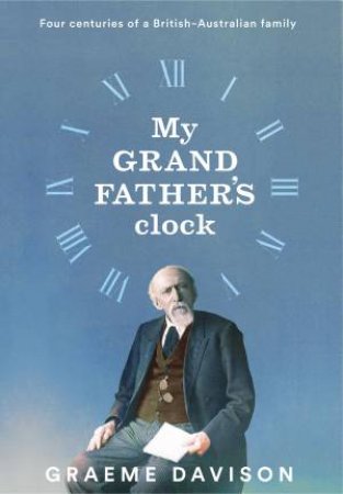 My Grandfather's Clock by Graeme Davison