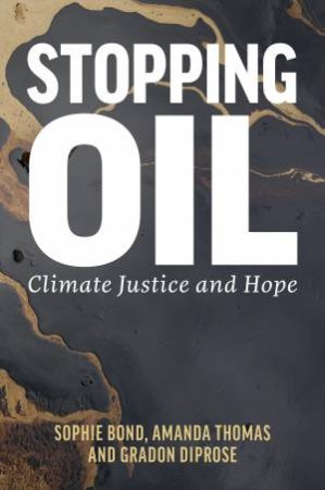 Stopping Oil by Sophie Bond & Amanda Thomas & Gradon Diprose