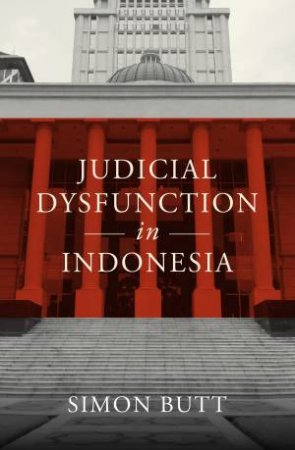 Judicial Dysfunction in Indonesia by Simon Butt