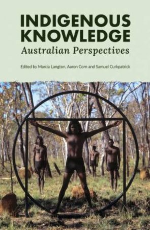 Indigenous Knowledge by Marcia Langton & Aaron Corn & Samuel Curkpatrick