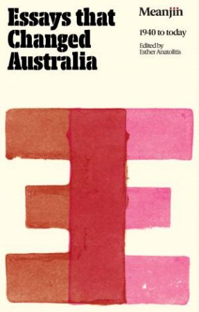 Essays that Changed Australia by Esther Anatolitis