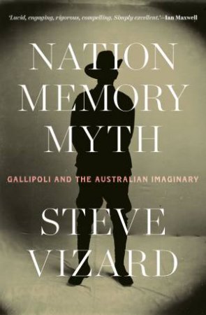 Nation, Memory, Myth by Steve Vizard