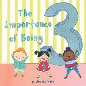 The Importance of Being 3 by Lindsay Ward