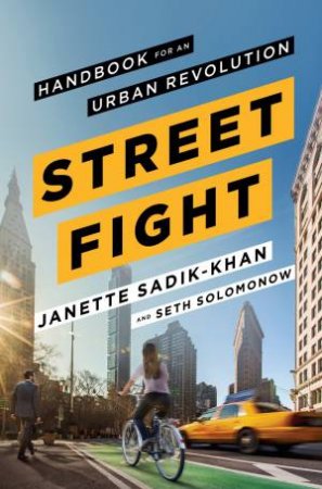 Streetfight: Handbook For An Urban Revolution by Janette Sadik-Khan & Seth Solomonow