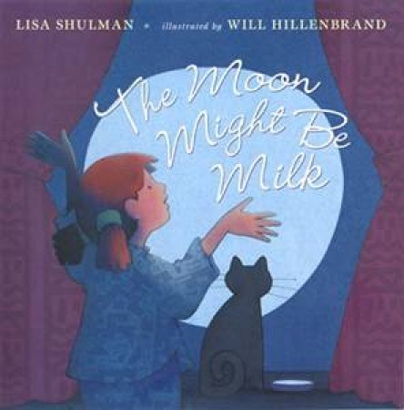 The Moon Might Be Milk by Lisa Shulman