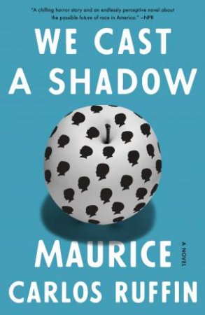 We Cast A Shadow by Maurice Carlos Ruffin