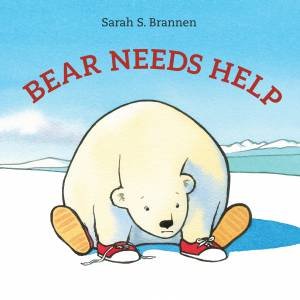 Bear Needs Help by SARAH S. BRANNEN