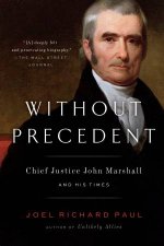 Without Precedent Chief Justice John Marshall and His Times