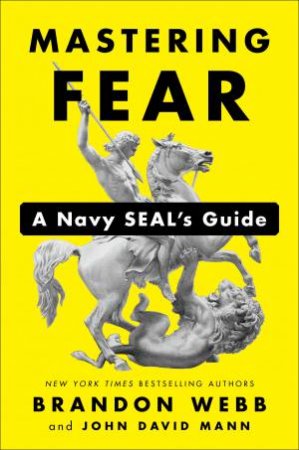 Mastering Fear: A Navy SEAL's Guide by John David Mann