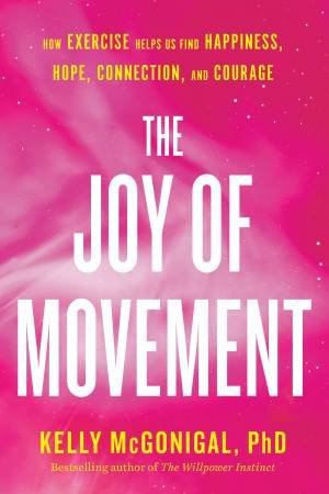 The Joy Of Movement by Kelly McGonigal