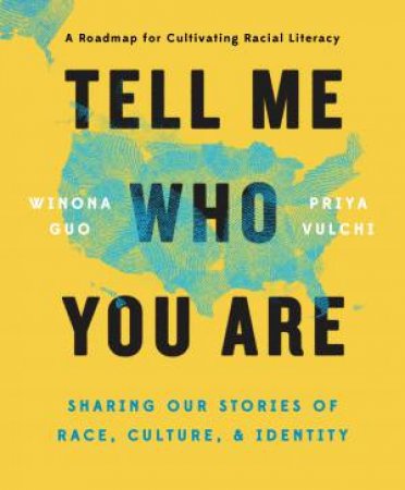 Tell Me Who You Are: Sharing Our Stories of Race, Culture, & Identity by WINONA GUO