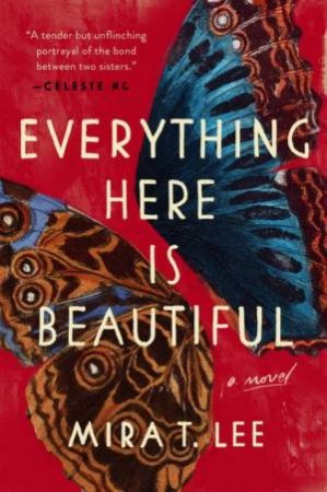 Everything Here Is Beautiful by Mira T. Lee