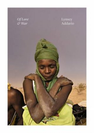 Of Love & War by Lynsey Addario