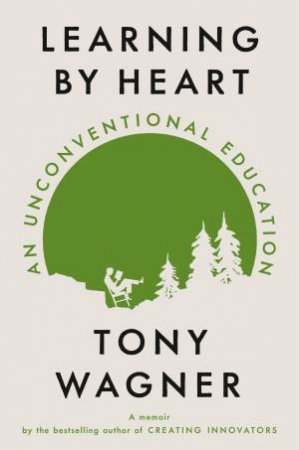 Learning By Heart by Tony Wagner