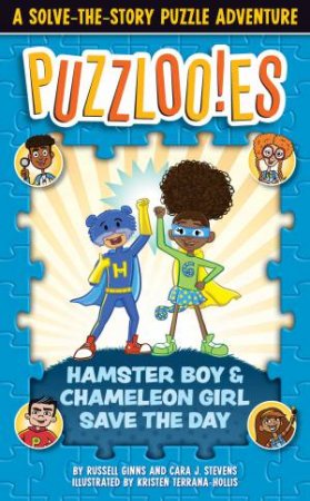 Puzzlooies! Hamster Boy And Chameleon Girl Save The Day by Russell Ginns & Jonathan Maier