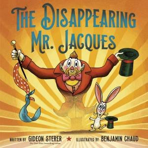 The Disappearing Mr. Jacques by Gideon Sterer & Benjamin Chaud