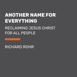 Another Name For Everything by Richard Rohr