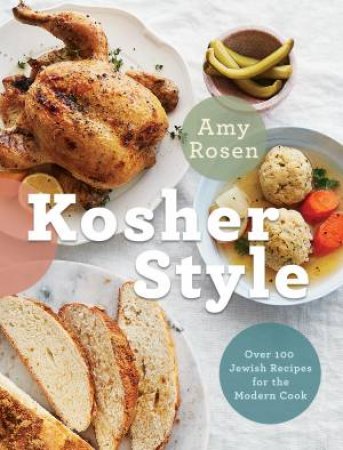 Kosher Style: Over 100 Jewish Recipes For The Modern Cook by Amy Rosen