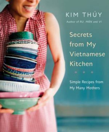 Secrets From My Vietnamese Kitchen by Kim Thúy