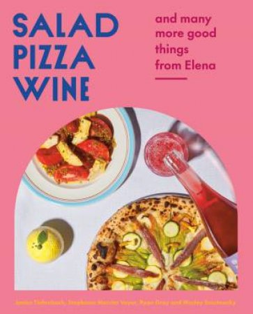 Salad Pizza Wine by Ryan Gray & Marley Sniatowsky & Janice Tiefenbach & Stephanie Mercier Voyer