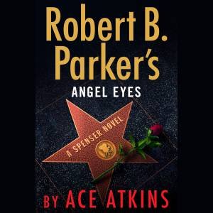 Robert B. Parker's Angel Eyes by Ace Atkins