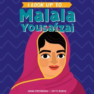I Look Up To... Malala Yousafzai by Anna Membrino