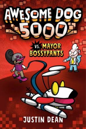 Awesome Dog 5000 vs. Mayor Bossypants by Justin Dean