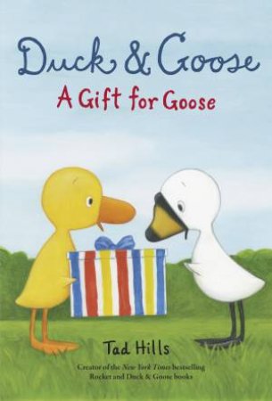 Duck & Goose, A Gift For Goose by Tad Hills